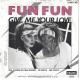 FUN FUN - Give me your love